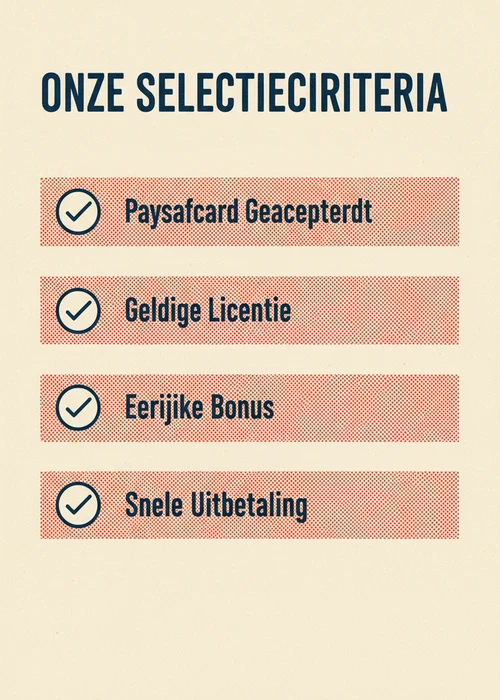 Onze selectiecriteria voor een Paysafecard casino: Paysafecard geaccepteerd, geldige licentie, eerlijke bonus en snelle uitbetaling.
